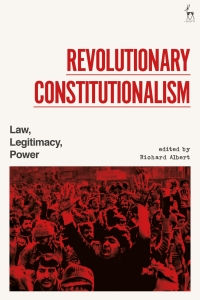 revolutionary constitutionalism law legitimacy power 1st edition richard albert 150993457x, 9781509934577