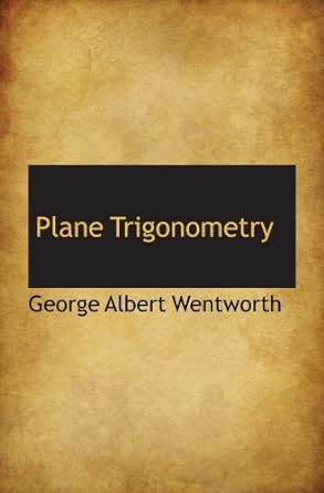 plane trigonometry 1st edition george albert wentworth 0559281692, 978-0559281693