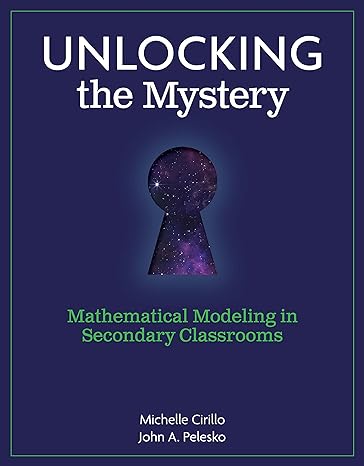 unlocking the mystery mathematical modeling in secondary classrooms 1st edition pelesko edition 1935099817