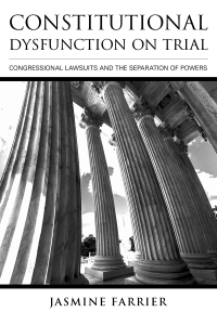 constitutional dysfunction on trial congressional lawsuits and the separation of powers 1st edition jasmine