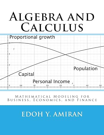 algebra and calculus mathematical modeling for business economics and finance 1st edition edoh y amiran