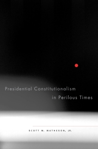 presidential constitutionalism in perilous times 1st edition scott m. matheson jr. 067403161x, 9780674031616