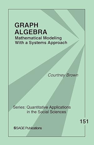 graph algebra mathematical modeling with a systems approach 1st edition courtney m. brown 1412941091,