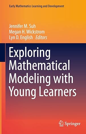 exploring mathematical modeling with young learners 1st edition jennifer m. suh, megan h. wickstrom, lyn d.