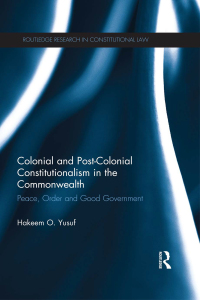 colonial and post colonial constitutionalism in the commonwealth peace order and good government 1st edition