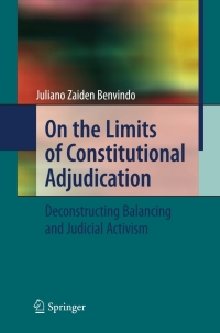 on the limits of constitutional adjudication deconstructing balancing and judicial activism 1st edition