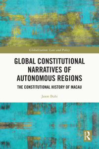 global constitutional narratives of autonomous regions  the constitutional history of macau 1st edition