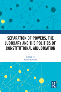 separation of powers the judiciary and the politics of constitutional adjudication 1st edition sanele