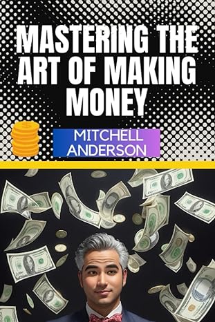 mastering the art of making money 1st edition mitchell anderson 979-8856416632