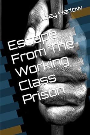 escape from the working class prison 1st edition joey harlow 979-8867696214