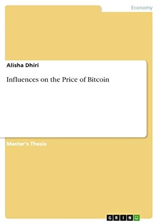 influences on the price of bitcoin 1st edition alisha dhiri 3668755515, 978-3668755512