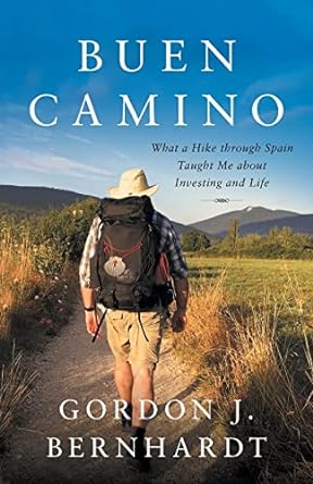 buen camino what a hike through spain taught me about investing and life 1st edition gordon j. bernhardt