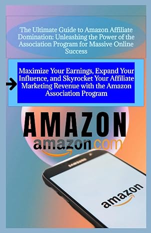 the ultimate guide to amazon affiliate domination unleashing the power of the association program for massive