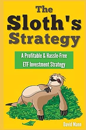 the sloths strategy a profitable and hassle free etf investment strategy 1st edition david mann 979-8675146383