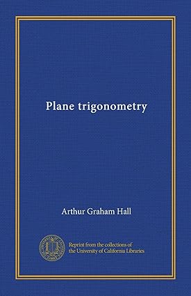 plane trigonometry 1st edition arthur graham hall b0064aezlk