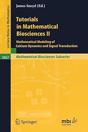 tutorials in mathematical biosciences ii mathematical modeling of calcium dynamics and signal transduction
