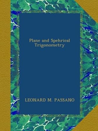 plane and spehrical trigonometry 1st edition leonard m passano b00a7r2frm
