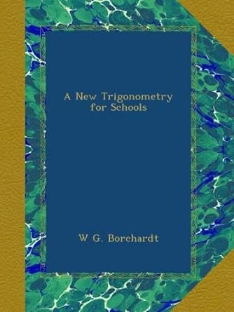 a new trigonometry for schools 1st edition w g borchardt b009e86r9c