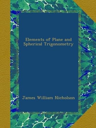 elements of plane and spherical trigonometry 1st edition james william nicholson b00b5b1bwy