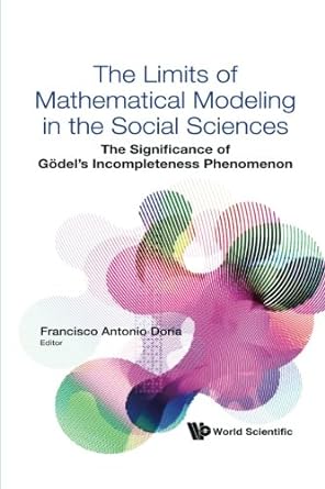 limits of mathematical modeling in the social sciences the the significance of godel s inness phenomenon 1st
