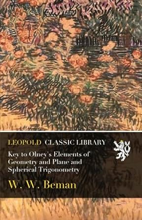 key to olney s elements of geometry and plane and spherical trigonometry 1st edition w. w. beman b0191p5pj0
