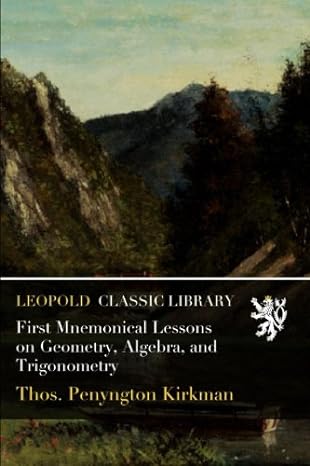 first mnemonical lessons on geometry algebra and trigonometry 1st edition thos. penyngton kirkman b01a5oxzwk