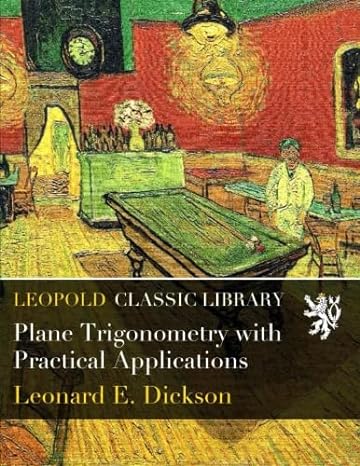 plane trigonometry with practical applications 1st edition leonard e. dickson b019woj6v8