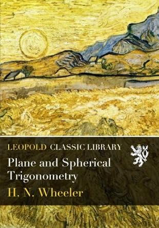 plane and spherical trigonometry 1st edition h. n. wheeler b01ag09qrg