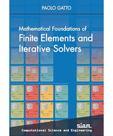mathematical foundations of finite elements and iterative solvers 1st edition paolo gatto 1611977088,