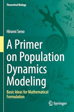 a primer on population dynamics modeling basic ideas for mathematical formulation 1st edition hiromi seno