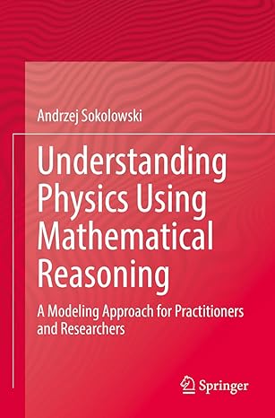 understanding physics using mathematical reasoning a modeling approach for practitioners and researchers 1st