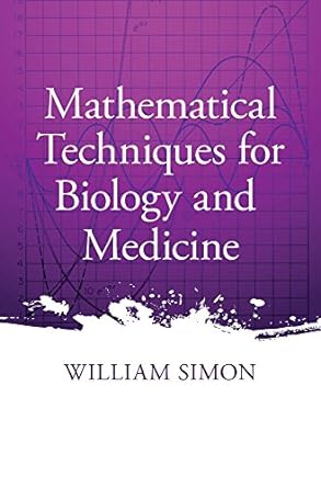 mathematical techniques for biology and medicine 1st edition william simon 0486652475, 978-0486652474