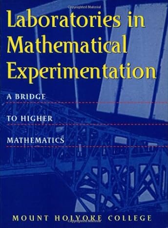 laboratories in mathematical experimentation a bridge to higher mathematics 1st edition george cobb, giuliana