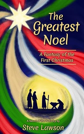 the greatest noel a fantasy of the first christmas  steve lawson 173570539x, 978-1735705392