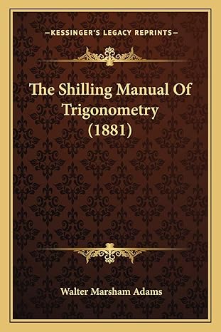 the shilling manual of trigonometry 1st edition walter marsham adams 116558431x, 978-1165584314