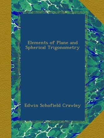 elements of plane and spherical trigonometry 1st edition edwin schofield crawley b00a0n2g22