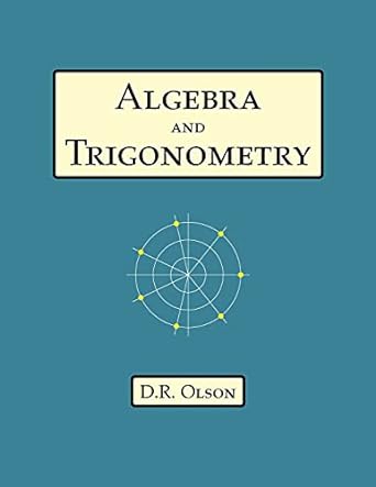 algebra and trigonometry 1st edition douglas olson 1735812625, 978-1735812625