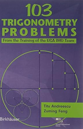 103 trigonometry problems from the training of the usa imo team 1st edition zuming feng , titu andreescu