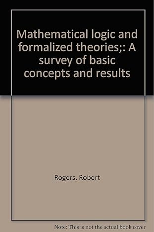 mathematical logic and formalized theories a survey of basic concepts and results 1st edition robert rogers