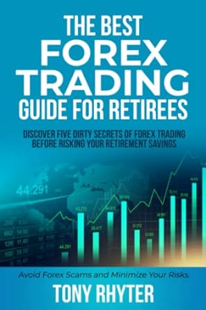 the best forex trading guide for retirees discover five dirty forex trading secrets before risking your