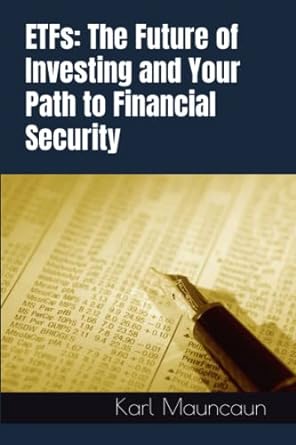 etfs the future of investing and your path to financial security 1st edition karl mauncaun 979-8390161685