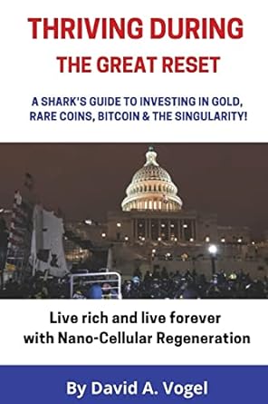 thriving during the great reset a sharks guide to investing in gold rare coins bitcoin and the singularity