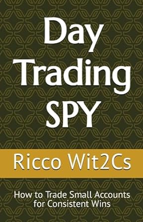 day trading spy how to trade small accounts for consistent wins 1st edition ricco wit2cs 979-8396462045