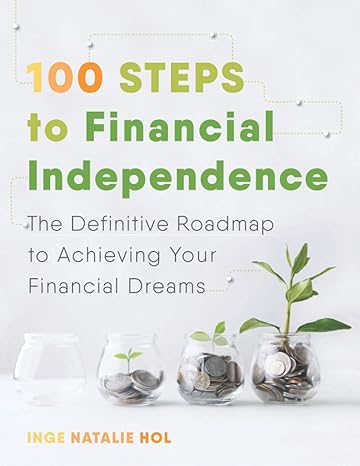 100 steps to financial independence the definitive roadmap to achieving your financial dreams 1st edition
