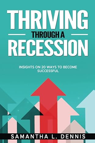 thriving through a recession insights on 20 ways to become successful 1st edition samantha lee dennis
