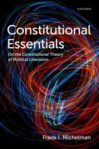 constitutional essentials on the constitutional theory of political liberalism 1st edition frank i. michelman