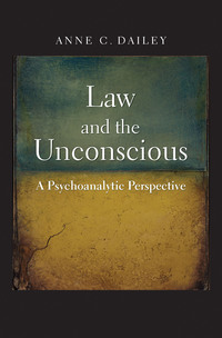 law and the unconscious  a psychoanalytic perspective 1st edition anne c. dailey 0300188838, 9780300188837