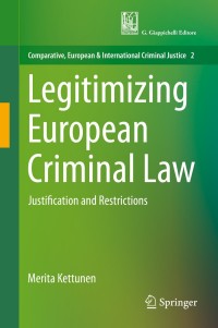 legitimizing european criminal law justification and restrictions 1st edition merita kettunen 3030161730,