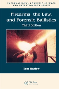 firearms the law and forensic ballistics 3rd edition tom warlow 1439818274, 9781439818275