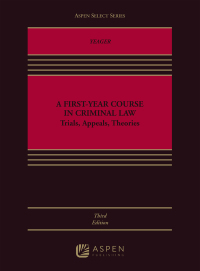 first year course in criminal law trials appeals theories 3rd edition daniel b. yeager 1543803237,